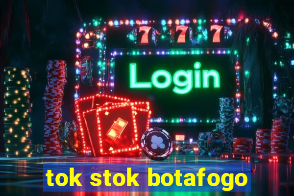 tok stok botafogo